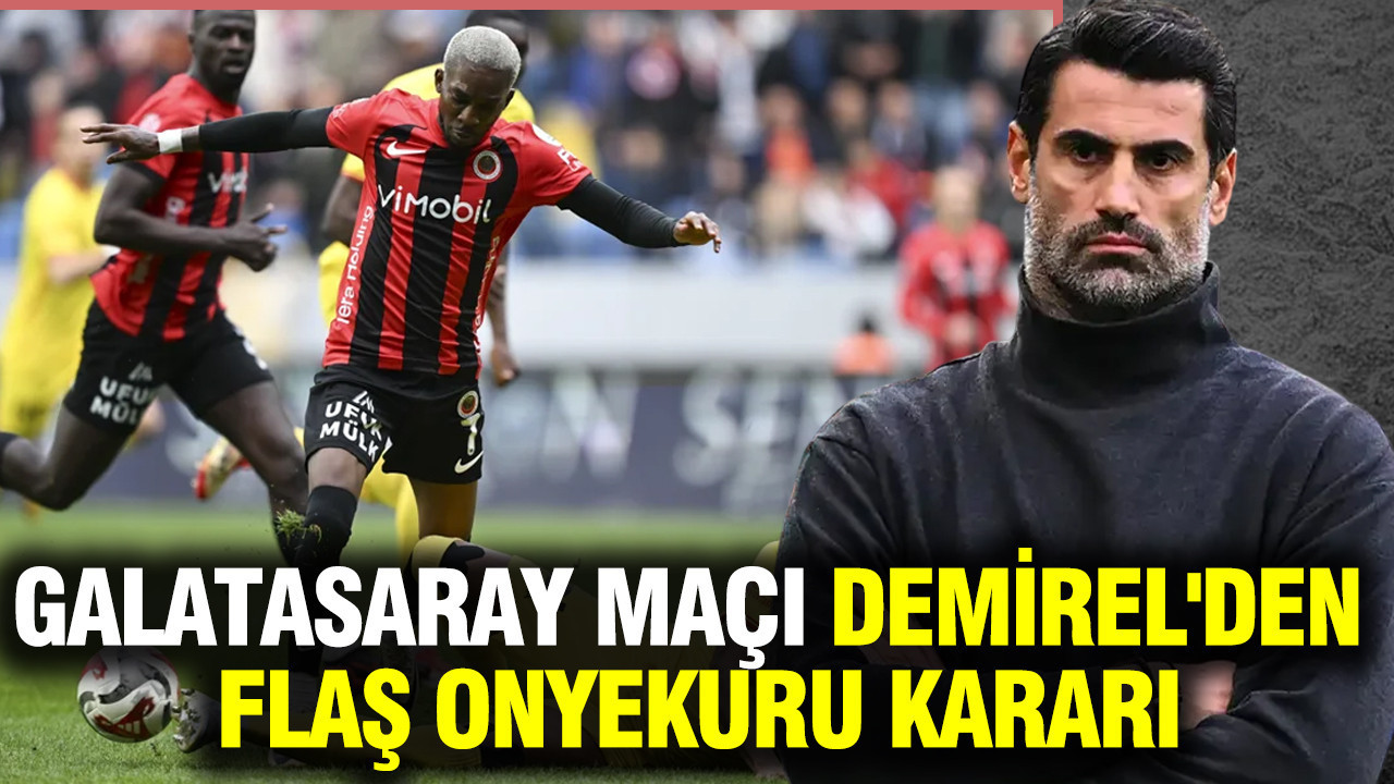Volkan Demirel’den Galatasaray Maçı Öncesi Şaşırtan Onyekuru Kararı