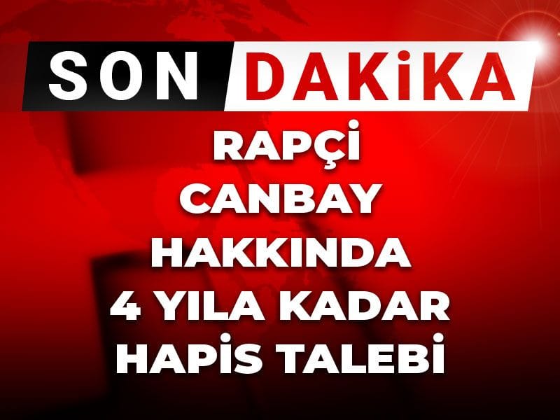 Rapçi Canbay Hakkında 4 Yıl Hapis İstemi: Son Gelişmeler